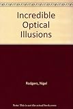 Incredible optical illusions : a spectacular journey through the world of the impossible