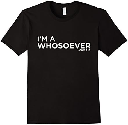 Men's I'm A Whosoever Who So Ever John 3:16 Jesus Christ T-Shirt 2XL Black