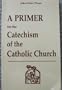 Primer for the Catechism of the Catholic Church