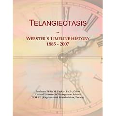 Telangiectasis: Webster's Timeline History, 1885 - 2007 by Icon Group International