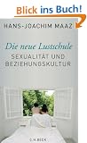 Die neue Lustschule: Sexualit�t und Beziehungskultur