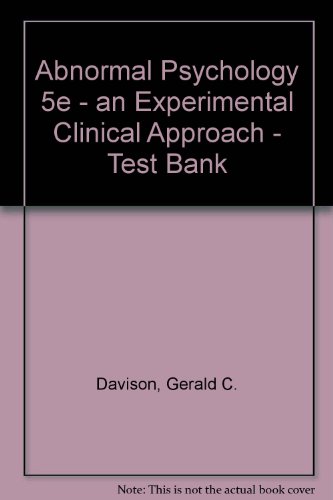 Abnormal Psychology 5e - an Experimental Clinical Approach - Test Bank, by Gerald C. Davison