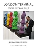 London terminal : Frieze Art Fair 2013