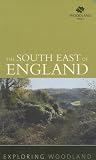 Exploring Woodland: Southeast England: The Woodland Trust (Exploring Woodland)