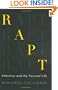 Rapt: Attention and the Focused Life