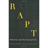 Rapt: Attention and the Focused Life ~ Winifred Gallagher