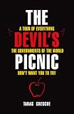 The Devil's Picnic: A Tour of Everything the Governments of the World Don't Want You to Try