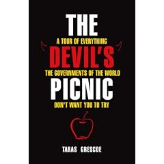 The Devil's Picnic: A Tour of Everything the Governments of the World Don't Want You to Try