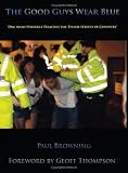 The Good Guys Wear Blue: One Mans Struggle Policing the Tough Streets of Coventry