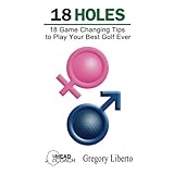 18 holes 18 game changing tips to play your best golf ever