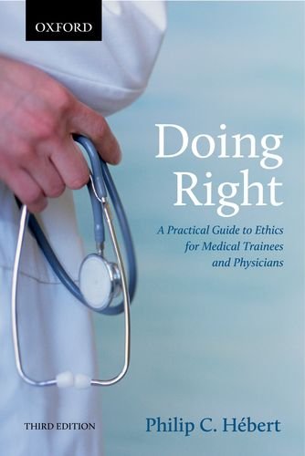 doing right a practical guide to ethics for medical trainees and physicians