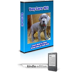 Dog Care 101 - Learn How To Take Good Care of Your Dog