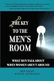 The Key To The Men's Room: What Men Talk About When Women Aren't Around