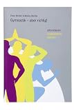 Gymnastik - aber richtig!: Gymnastik - aber richtig!. Informieren, mobilisieren, dehnen & kräftigen
