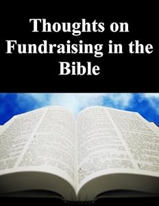 Thoughts on Fundraising in the Bible Thoughts on Fundraising in the Bible