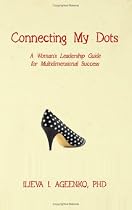 Connecting My Dots: A Woman's Leadership Guide for Multidimensional Success