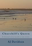 Churchill's Queen: A fictional story based on actual events.