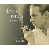 Rudolph Valentino The Silent Idol: His Life in Photographs