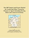 The 2007 Import and Export Market for Yachts and Other Vessels for Pleasure or Sports Including Rowing Boats and Canoes in Germany