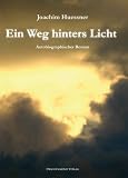 Ein Weg hinters Licht: Autobiographischer Roman - Joachim Huessner