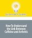 How To Understand the Link Between Caffeine and Arthritis: Always Consult Your Physician, But Go Informed How To Understand the Link Between Caffeine and Arthritis: Always Consult Your Physician, But Go Informed