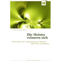Die Meister erinnern sich: Reflexionen der Aufgestiegenen Meister �ber ihre Erdenleben