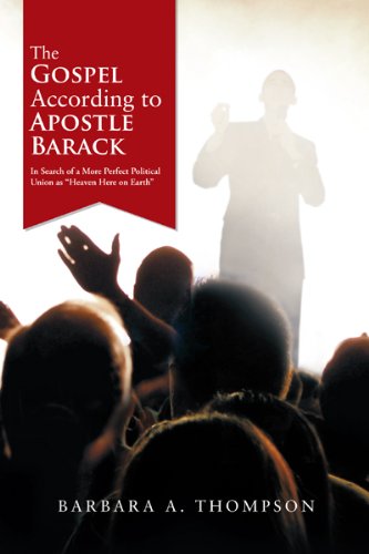 The Gospel According to Apostle Barack: In Search of a More Perfect Political Union as "Heaven Here on Earth"
