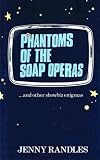 Phantoms of the soap operas : -and other showbiz enigmas