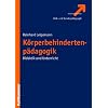 Körperbehindertenpädagogik: Didaktik und Unterricht Körperbehindertenpädagogik: Didaktik und Unterricht