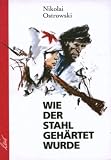Ostrowski, Nikolai - Wie der Stahl geh�rtet wurde bestellen
