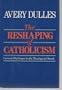 The Reshaping of Catholicism: Current Challenges in the Theology of Church