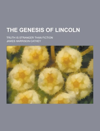 The Genesis of Lincoln; Truth Is Stranger Than Fiction