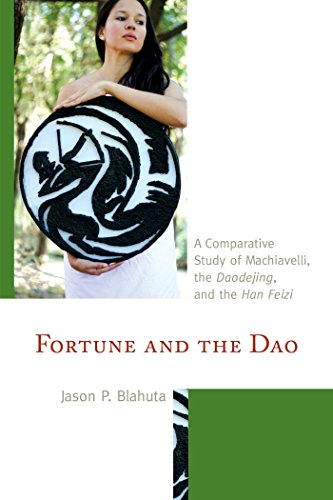 Fortune and the Dao: A Comparative Study of Machiavelli, the Daodejing, and the Han Feizi (Studies in Comparative Philosophy and Religion)