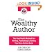The Wealthy Author: The Fast Profit Method For Writing, Publishing & Selling Your Non-Fiction Book