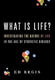 What Is Life?: Investigating the Nature of Life in the Age of Synthetic Biology