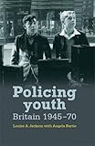 Policing youth : Britain, 1945-70