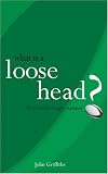 What is a Loose-Head?: The Mysteries of Rugby Explained