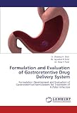 Formulation and Evaluation of Gastroretentive Drug Delivery System: Formulation Development and Evaluation of Gastroretentive Formulations for Treatment of H.Pylori Infection