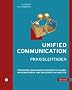 Unified Communication - Praxisleitfaden: Vereinigte Kommunikationsdienste planen, implementieren und erfolgreich einsetzen