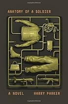 Anatomy of a Soldier: A novel