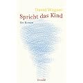 Spricht das Kind: Ein Roman