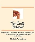 Two Empty Bedrooms, One Woman's Journey of Frustration, Hope and Joy Through Foster Parenting and Adoption