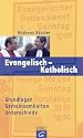 Evangelisch - Katholisch: Grundlagen Gemeinsamkeiten Unterschiede (Quell Impulse)