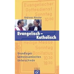 Evangelisch - Katholisch: Grundlagen Gemeinsamkeiten  Unterschiede (Quell Impulse)
