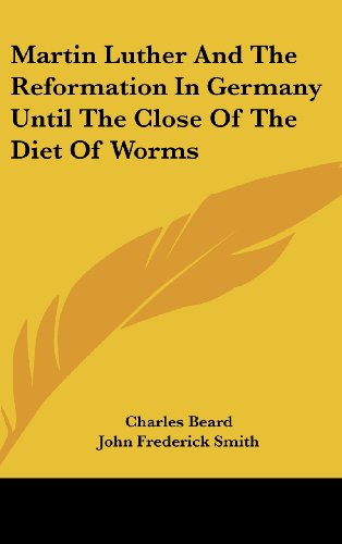 Martin Luther and the Reformation in Germany Until the Close of the Diet of Worms