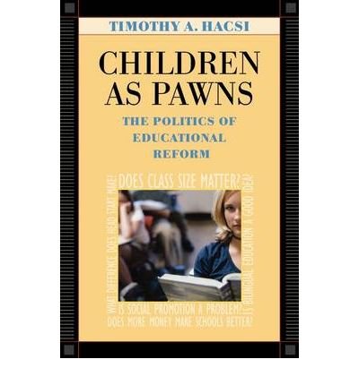 [ Children as Pawns: The Politics of Educational Reform By Hacsi, Timothy A ( Author ) Paperback 2003 ]