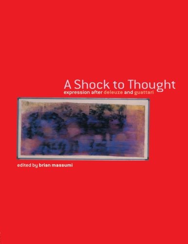 a shock to thought expression after deleuze and guattari philosophy  cultural studies