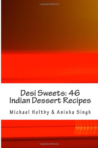 Desi Sweets: 46 Indian Dessert Recipes