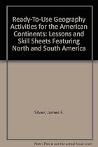 Ready-To-Use Geography Activities for the American Continents: Lessons and Skill Sheets Featuring North and South America Ready-To-Use Geography Activities for the American Continents: Lessons and Skill Sheets Featuring North and South America