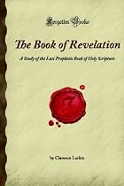 The Book of Revelation: A Study of the Last Prophetic Book of Holy Scripture (Forgotten Books)